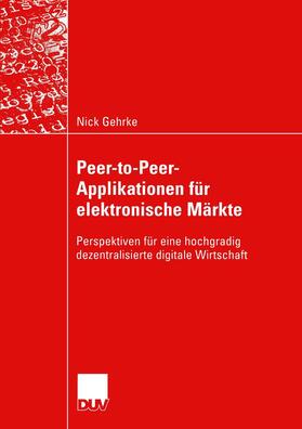 Gehrke |  Peer-to-Peer-Applikationen für elektronische Märkte | Buch |  Sack Fachmedien
