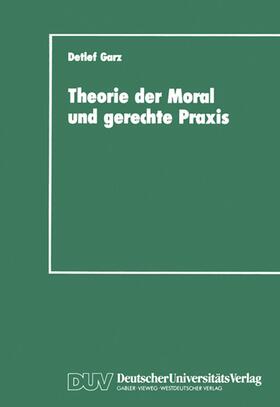 Garz |  Theorie der Moral und gerechte Praxis | Buch |  Sack Fachmedien