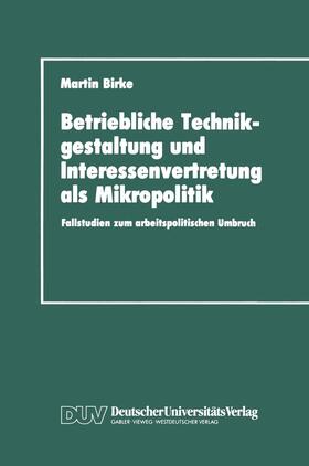 Birke |  Betriebliche Technikgestaltung und Interessenvertretung als Mikropolitik | Buch |  Sack Fachmedien