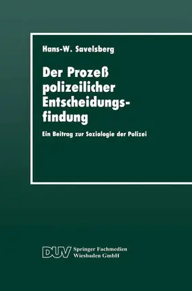 Savelsberg |  Der Prozeß polizeilicher Entscheidungsfindung | Buch |  Sack Fachmedien