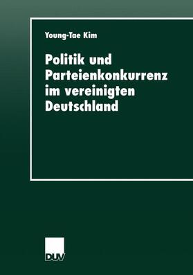 Kim |  Politik und Parteienkonkurrenz im vereinigten Deutschland | Buch |  Sack Fachmedien