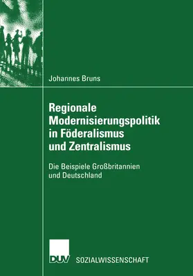 Bruns |  Regionale Modernisierungspolitik in Föderalismus und Zentralismus | Buch |  Sack Fachmedien