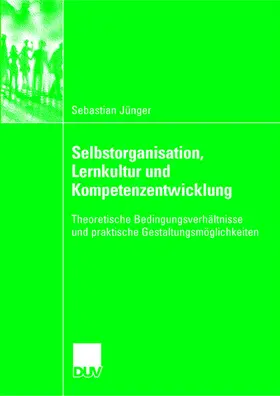 Jünger |  Selbstorganisation, Lernkultur und Kompetenzentwicklung | Buch |  Sack Fachmedien