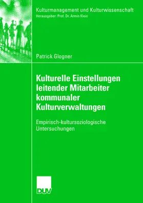 Glogner |  Kulturelle Einstellungen leitender Mitarbeiter kommunaler Kulturverwaltungen | Buch |  Sack Fachmedien