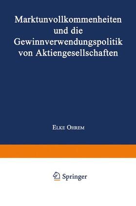 Ohrem |  Marktunvollkommenheiten und die Gewinnverwendungspolitik von Aktiengesellschaften | Buch |  Sack Fachmedien