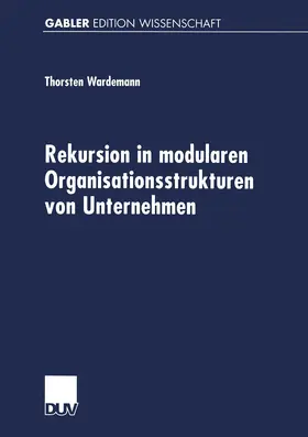 Wardemann |  Rekursion in modularen Organisationsstrukturen von Unternehmen | Buch |  Sack Fachmedien