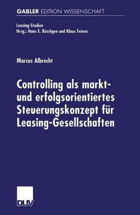 Albrecht |  Controlling als markt- und erfolgsorientiertes Steuerungskonzept für Leasing-Gesellschaften | Buch |  Sack Fachmedien