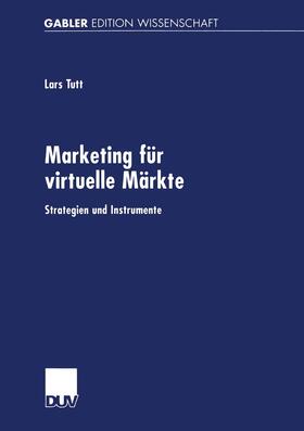 Tutt |  Marketing für virtuelle Märkte | Buch |  Sack Fachmedien