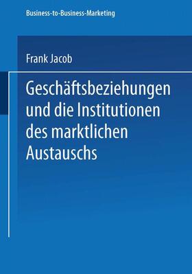 Jacob |  Geschäftsbeziehungen und die Institutionen des marktlichen Austauschs | Buch |  Sack Fachmedien