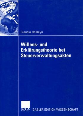 Heibeyn |  Willens- und Erklärungstheorie bei Steuerverwaltungsakten | Buch |  Sack Fachmedien
