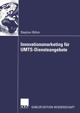Böhm |  Innovationsmarketing für UMTS-Diensteangebote | Buch |  Sack Fachmedien