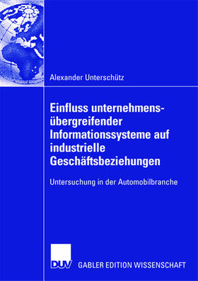Unterschütz |  Einfluss unternehmensübergreifender Informationssysteme auf industrielle Geschäftsbeziehungen | Buch |  Sack Fachmedien