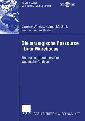 Wilmes / van der Velden / Dietl |  Die strategische Ressource ¿Data Warehouse¿ | Buch |  Sack Fachmedien