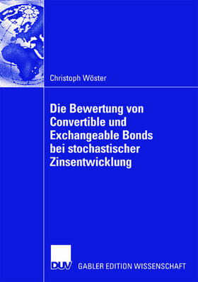 Wöster |  Die Bewertung von Convertible und Exchangeable Bonds bei stochastischer Zinsentwicklung | Buch |  Sack Fachmedien