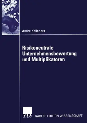 Kelleners |  Risikoneutrale Unternehmensbewertung und Multiplikatoren | Buch |  Sack Fachmedien