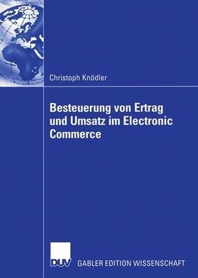 Knödler |  Besteuerung von Ertrag und Umsatz im Electronic Commerce | Buch |  Sack Fachmedien
