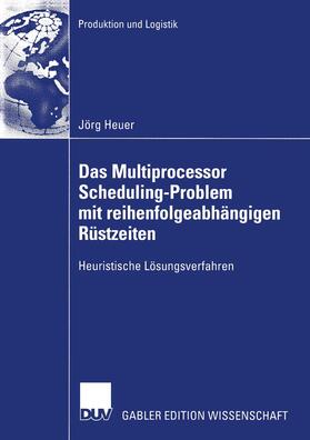 Heuer |  Das Multiprocessor Scheduling-Problem mit reihenfolgeabhängigen Rüstzeiten | Buch |  Sack Fachmedien
