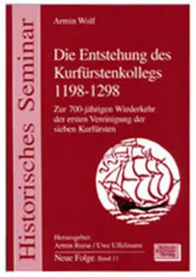 Wolf / Reese / Uffelmann |  Die Entstehung des Kurfürstenkollegs 1198-1298 | Buch |  Sack Fachmedien