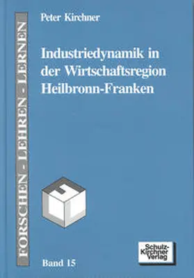 Kirchner |  Industriedynamik in der Wirtschaftsregion Heilbronn-Franken | Buch |  Sack Fachmedien