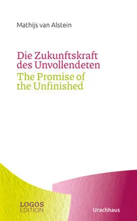 Alstein |  Die Zukunftskraft des Unvollendeten / The Promise of the Unfinished | Buch |  Sack Fachmedien