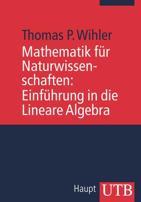 Wihler |  Mathematik für Naturwissenschaften: Einführung in die Lineare Algebra | Buch |  Sack Fachmedien