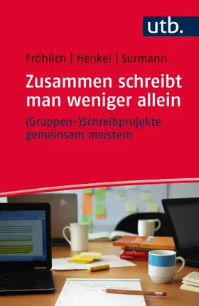 Fröhlich / Henkel / Surmann |  Zusammen schreibt man weniger allein – (Gruppen-)Schreibprojekte gemeinsam meistern | Buch |  Sack Fachmedien