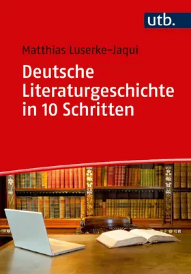 Luserke-Jaqui | Deutsche Literaturgeschichte in 10 Schritten | Buch | 978-3-8252-4829-1 | sack.de