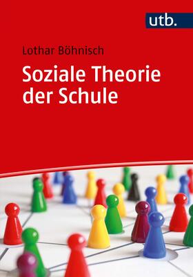 Böhnisch |  Soziale Theorie der Schule | Buch |  Sack Fachmedien
