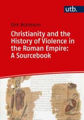 Rohmann |  Christianity and the History of Violence in the Roman Empire: A Sourcebook | Buch |  Sack Fachmedien