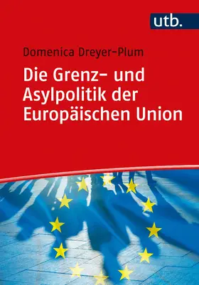 Dreyer-Plum |  Die Grenz- und Asylpolitik der Europäischen Union | Buch |  Sack Fachmedien