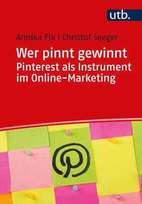 Seeger / Fix |  Wer pinnt gewinnt. Pinterest als Instrument im Online-Marketing | Buch |  Sack Fachmedien