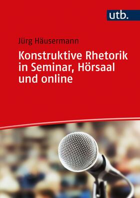 Häusermann |  Konstruktive Rhetorik in Seminar, Hörsaal und online | Buch |  Sack Fachmedien