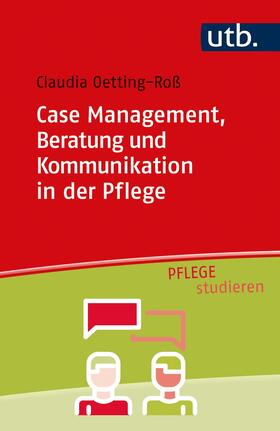 Oetting-Roß |  Case Management, Beratung und Kommunikation in der Pflege | Buch |  Sack Fachmedien