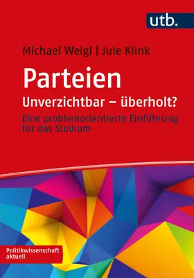 Weigl / Klink |  Parteien: Unverzichtbar – überholt? | Buch |  Sack Fachmedien