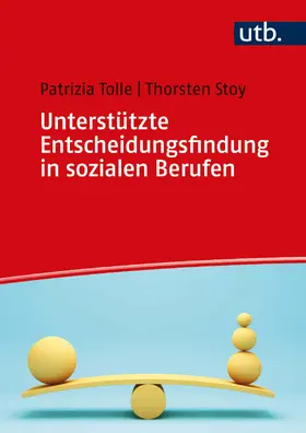 Stoy / Tolle |  Unterstützte Entscheidungsfindung in sozialen Berufen | Buch |  Sack Fachmedien