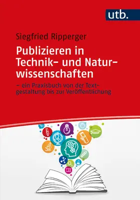 Ripperger |  Publizieren in Technik- und Naturwissenschaften - ein Praxisbuch von der Textgestaltung bis zur Veröffentlichung | Buch |  Sack Fachmedien