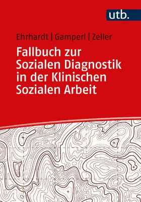 Ehrhardt / Gamperl / Zeller |  Fallbuch zur Sozialen Diagnostik in der Klinischen Sozialen Arbeit | Buch |  Sack Fachmedien