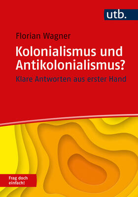 Wagner | Kolonialismus und Antikolonialismus? Frag doch einfach! | Buch | 978-3-8252-6105-4 | sack.de