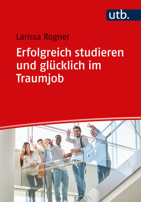 Rogner |  Erfolgreich studieren und glücklich im Traumjob | Buch |  Sack Fachmedien