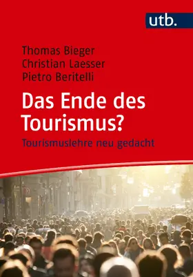 Bieger / Laesser / Beritelli |  Das Ende des Tourismus? | Buch |  Sack Fachmedien