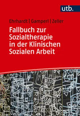 Ehrhardt / Gamperl / Zeller |  Fallbuch zur Sozialtherapie in der Klinischen Sozialen Arbeit | Buch |  Sack Fachmedien