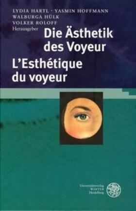 Hartl / Hoffmann / Hülk |  Die Ästhetik des Voyeur. L'Esthétique du voyeur | Buch |  Sack Fachmedien