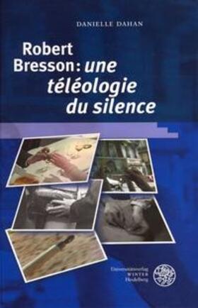 Dahan |  Robert Bresson: 'une téléologie du silence' | Buch |  Sack Fachmedien