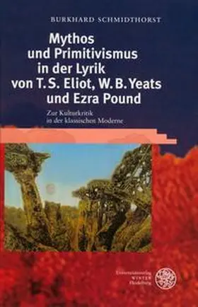 Schmidthorst |  Mythos und Primitivismus in der Lyrik von T.S. Eliot, W.B. Yeats und Ezra Pound | Buch |  Sack Fachmedien