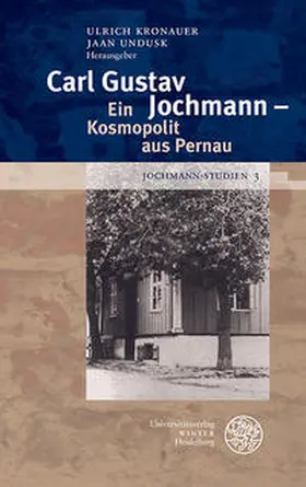 Kronauer / Undusk |  Jochmann-Studien / Carl Gustav Jochmann – Ein Kosmopolit aus Pernau | Buch |  Sack Fachmedien