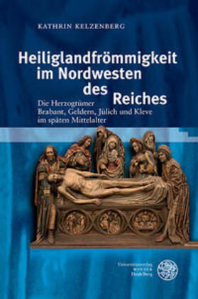 Kelzenberg |  Heiliglandfrömmigkeit im Nordwesten des Reiches | Buch |  Sack Fachmedien