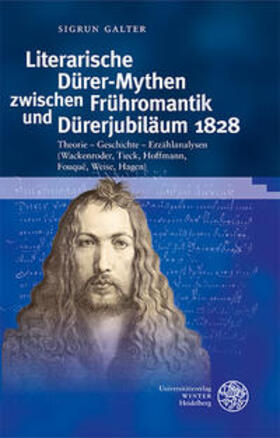 Galter |  Literarische Dürer-Mythen zwischen Frühromantik und Dürerjubiläum 1828 | Buch |  Sack Fachmedien