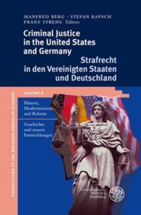 Berg / Kapsch / Streng |  Criminal Justice in the United States and Germany / Strafrecht in den Vereinigten Staaten und Deutschland | Buch |  Sack Fachmedien