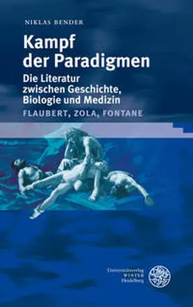 Bender |  Kampf der Paradigmen - Die Literatur zwischen Geschichte, Biologie und Medizin (Flaubert, Zola, Fontane) | Buch |  Sack Fachmedien