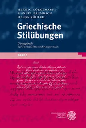 Görgemanns / Baumbach / Köhler |  Griechische Stilübungen / Übungsbuch zur Formenlehre und Kasussyntax | Buch |  Sack Fachmedien